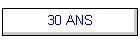 30 ANS